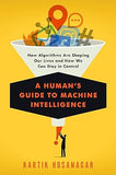 A HUMAN'S GUIDE TO MACHINE INTELLIGENCE : HOW ALOGORITHMS ARE SHAPING OUR LIVES AND HOW WE CAN STAY IN CONTROL: BY KARTIK HOSANAGAR(HARDCOVER) OLD BOOK