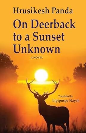 ON DEERBACK TO A SUNSET UNKNOWN : A NOVEL BY HRUSIKESH PANDA (PAPERBACK)