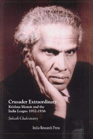 CRUSADER EXTRAORDINARY KRISHNA MENON AND THE INDIA LEAGUE 1932-1936 BY SUHASH CHAKRAVARTY( HARDCOVER) OLD BOOK