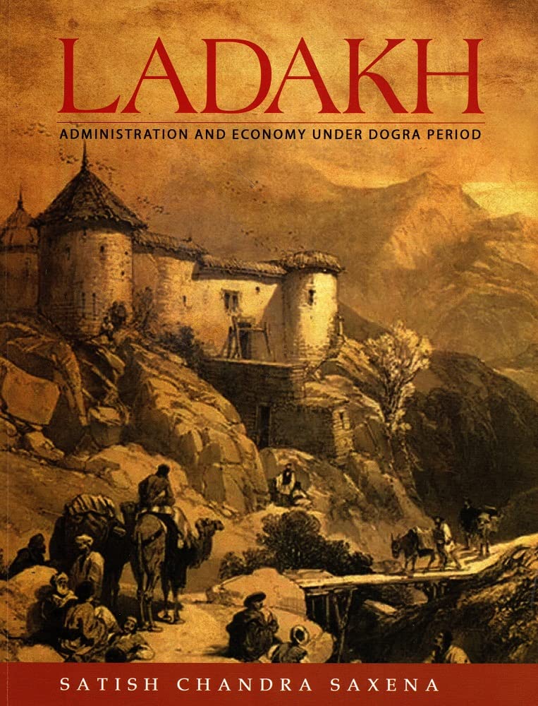 LADAKH : ADMINISTRATION AND ECONOMY UNDER DOGRA PERIOD BY SATISH CHANDRA SAXENA (PAPERBACK)