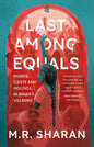 LAST AMONG EQUALS : POWER, CASTE AND POLITICS IN BIHAR'S VILLAGE BY M.R. SHARAN (HARDCOVER) OLD BOOK
