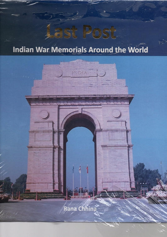 LAST POST : INDIAN WAR MEMORIALS AROUND THE WORLD BY RANA CHHINA (HARDCOVER)