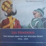 LES HINDOUS : THE INDIAN ARMY ON THE WESTERN FRONT 1914-1919 BY RANA CHHINA (HARDCOVER)