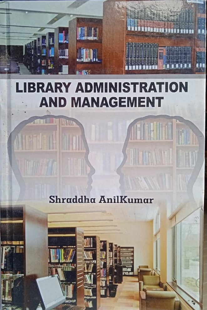 LIBRARY ADMINISTRATION AND MANAGEMENT BY SHRADDHA ANIL KUMAR [HARDCOVER]