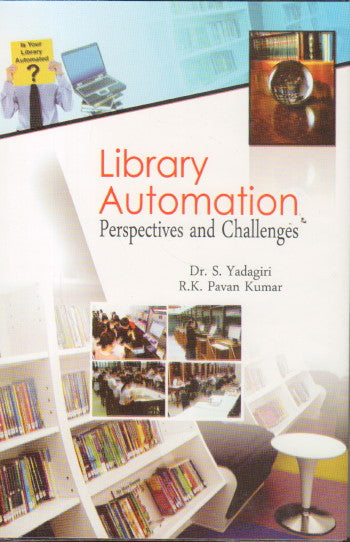 LIBRARY AUTOMATION : PERSPECTIVES AND CHALLENGES BY Dr. S. YADAGIRI & R.K. PAVAN KUMAR (HARDCOVER)