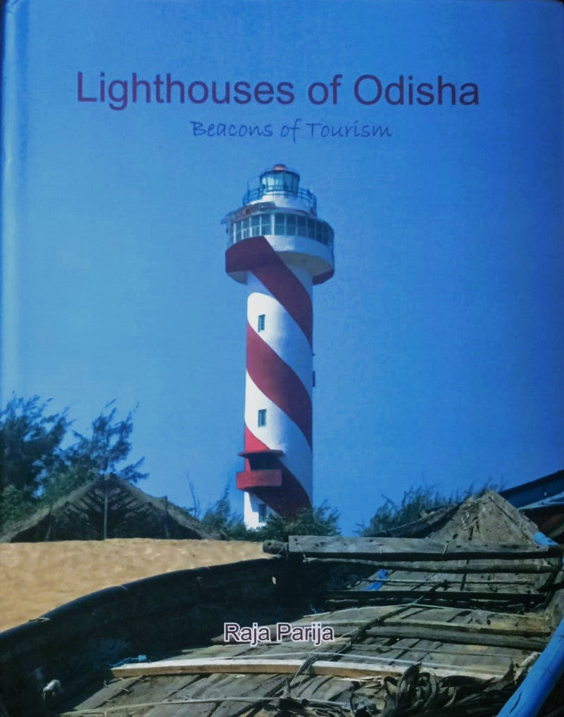 LIGHTHOUSES OF ODISHA : BEACONS OF TOURISM BY RAJA PARIJA (HARDCOVER)