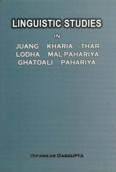 LINGUISTICS STUDIES IN JUANG, KHARIA, THAR LODHA, MAL-PPAHARIYA, GHATOALI, PAHARIYA BY DIPANKAR DASPUTA [HARDCOVER]