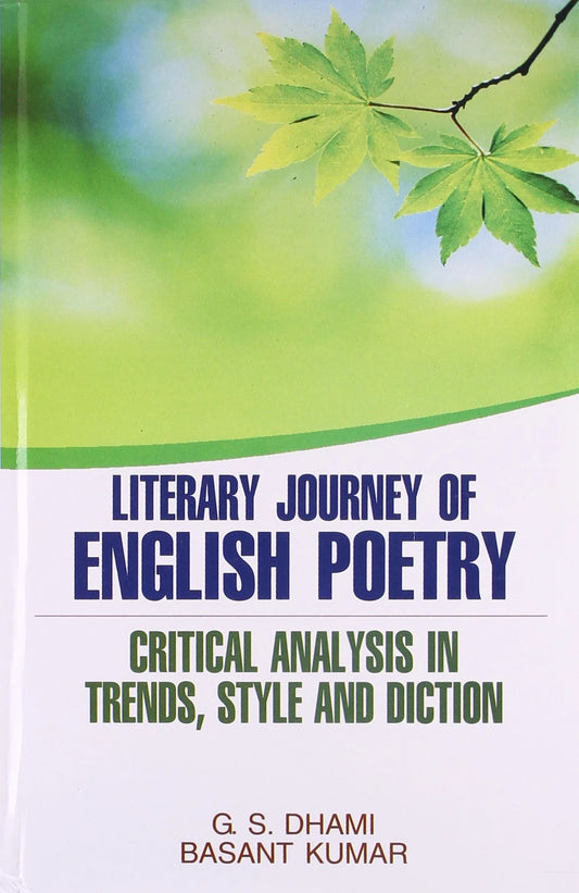LITERARY JOURNEY OF ENGLISH POETRY : CRITICAL ANALYSIS IN TRENDS, STYLE AND DICTION BY G.S. DHAMI & BASANT KUMAR : 2 VOLUMES SET (HARDCOVER)