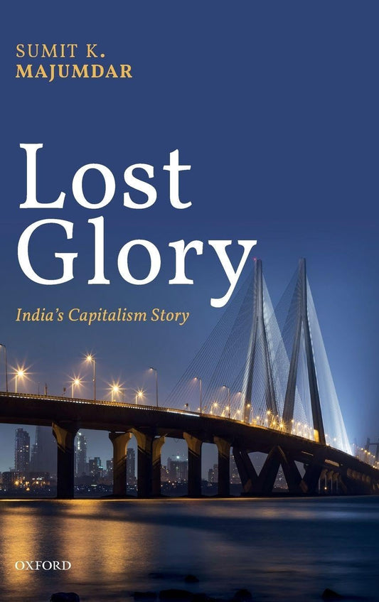LOST GLORY : INDIA'S CAPITALISM STORY BY SUMIT K. MAJUMDAR (HARDCOVER)