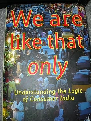 WE ARE LIKE THAT ONLY : UNDERSTANDING THE LOGIC OF CONSUMER INDIA (HARDCOVER) OLD BOOK