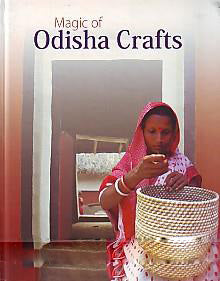 MAGIC OF ODISHA CRAFTS BY ARTI AHUJA (STATE INSTITUTE FOR DEVELOPMENT OF ARTS AND CRAFTS) HARDCOVER