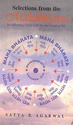 SELECTIONS FROM MAHABHARATA : RE-AFFIRMING GITA'S CALL FOR THE GOOD OF ALL BY SATYA P. AGARWAL (HARDCOVER)
