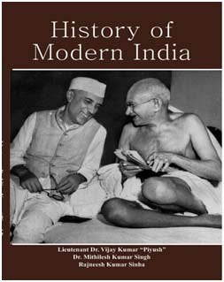 HISTORY OF MODERN INDIA BY LIEUTENANT DR. VIJAY KUMAR "PIYUSH" AND DR.MITHILESH KUMAR SINGH (HARDCOVER)