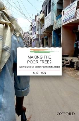 MAKING THE POOR FREE? : INDIA'S UNIQUE IDENTIFICATION NUMBER BY S.K. DAS (HARDCOVER)