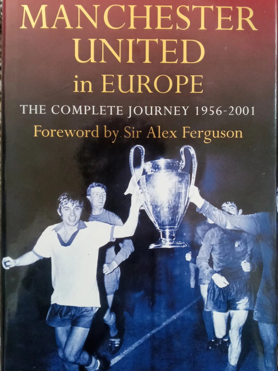 MANCHESTER UNITED IN EUROPE : THE COMPLETE JOURNEY 1956-2001 BY DAVID MEEK & TOM TYRRELL (HARDCOVER) OLD BOOK