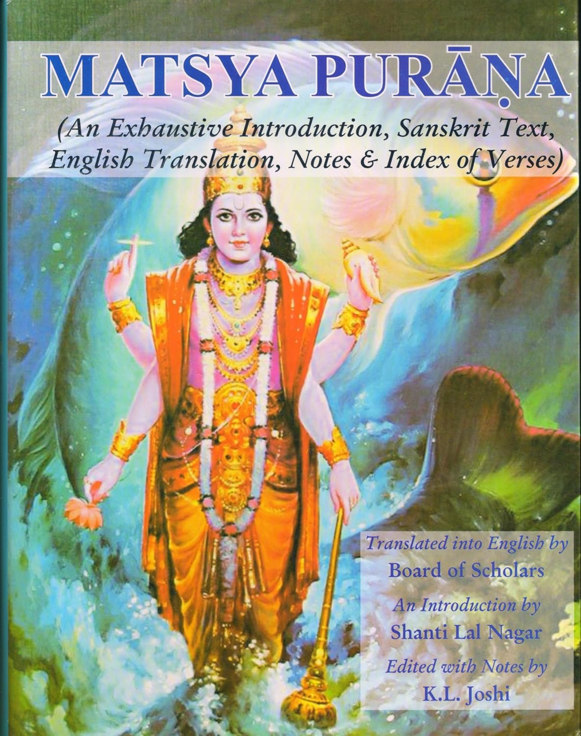 MATSYA PURANA (AN EXHAUSTIVE INTRODUCTGION, SANSKRIT TEXT, ENGLISH TRANSLATION, NOTES & INDEX OF VERSES) BY K.L. JOSHI (HARDCOVER)