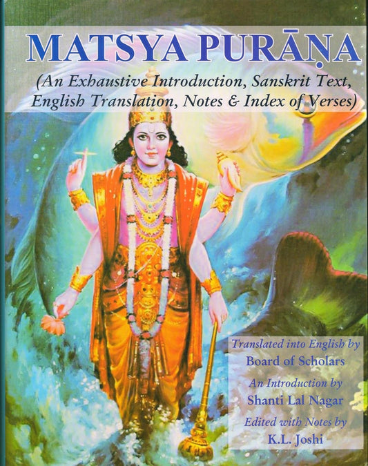 MATSYA PURANA (AN EXHAUSTIVE INTRODUCTGION, SANSKRIT TEXT, ENGLISH TRANSLATION, NOTES & INDEX OF VERSES) BY K.L. JOSHI (HARDCOVER)