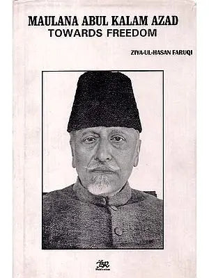 MAULANA ABUL KALAM AZAD TOWARDS FREEDOM BY ZIYA-UL-HASAN FARUQI (HARDCOVER) OLD BOOK