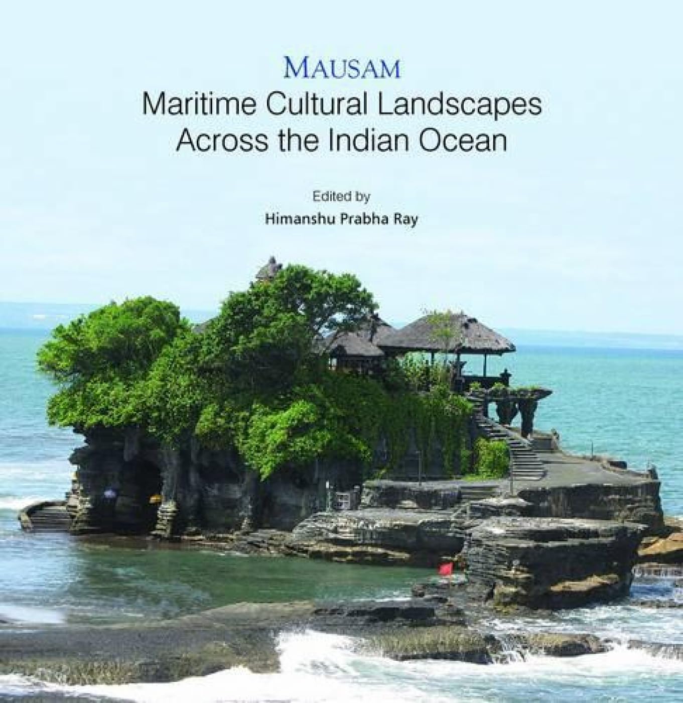 MAUSAM : MARITIME CULTURAL LANDSCAPES ACROSS THE INDIAN OCEAN BY HIMANSHU PRABHA RAY [HARDCOVER]