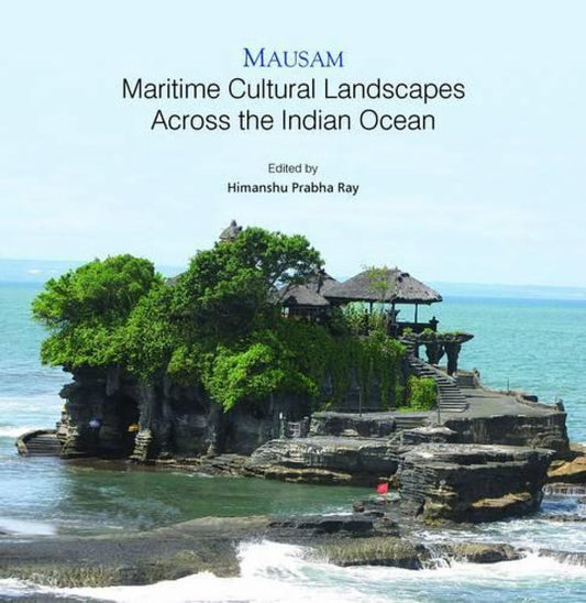 MAUSAM : MARITIME CULTURAL LANDSCAPES ACROSS THE INDIAN OCEAN BY HIMANSHU PRABHA RAY [HARDCOVER]