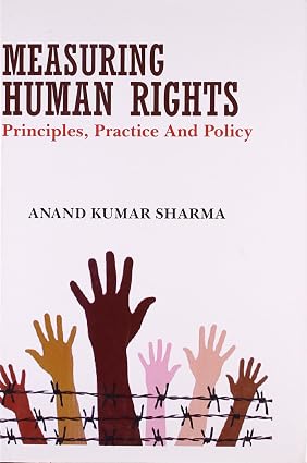 MEASURING HUMAN RIGHTS : PRINCIPLES, PRACTICE AND POLICY BY ANAND KUMAR SHARMA (HARDCOVER) OLD BOOK
