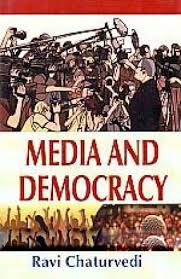 MEDIA AND DEMOCRACY BY RAVI CHATURVEDI [HARDCOVER]