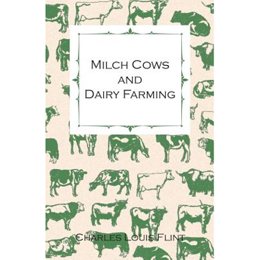 MILCH COWS AND DAIRY FARMING BY CHARLES LOUIS FLINT [PAPERBACK]