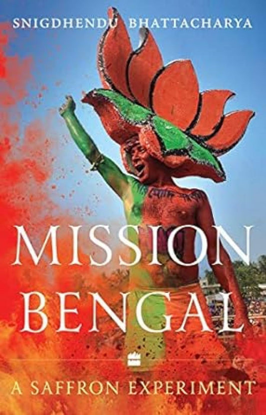 MISSION BENGAL : A SAFFRON EXPERIMENT BY SNIGDHENDU BHATTACHARYA (HARDCOVER) OLD BOOK