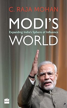 MODI'S WORLD : EXPANDING INDIA'S SPHERE OF INFLUENCE BY C. RAJA MOHAN (HARDCOVER) OLD BOOK
