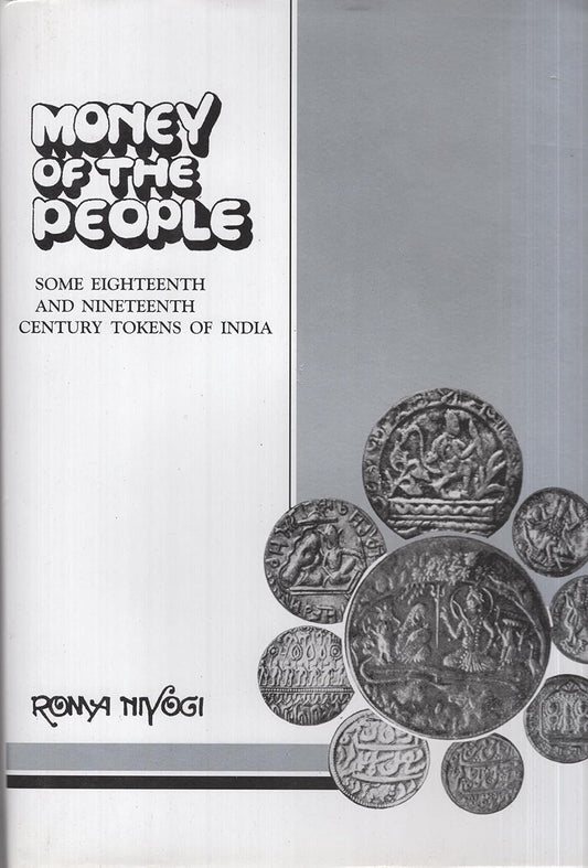 MONEY OF THE PEOPLE : SOME EIGHTEENTH AND NINETEENTH CENTEURY TOKENS OF INDIA BY ROMA NIYOGI [HARDCOVER]