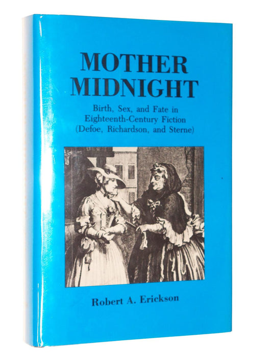 MOTHER MIDNIGHT : BIRTH, SEX, AND FATE IN EIGHTEENTH-CENTURY FICTION (DEFOE, RICHARDSON, AND STERNE) BY ROBERT A. ERICKSON (HARDCOVER)