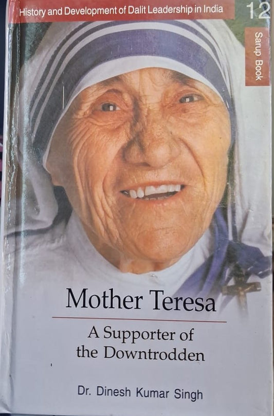 MOTHER TERESA : A SUPPORTER OF THE DOWNTRODDEN BY DR. DINESH KUMAR SINGH [HARDCOVER]