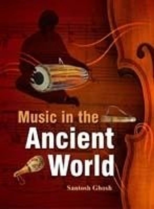 MUSIC IN THE ANCIENT WORLD BY SANTOSH GHOSH (HARDCOVER)