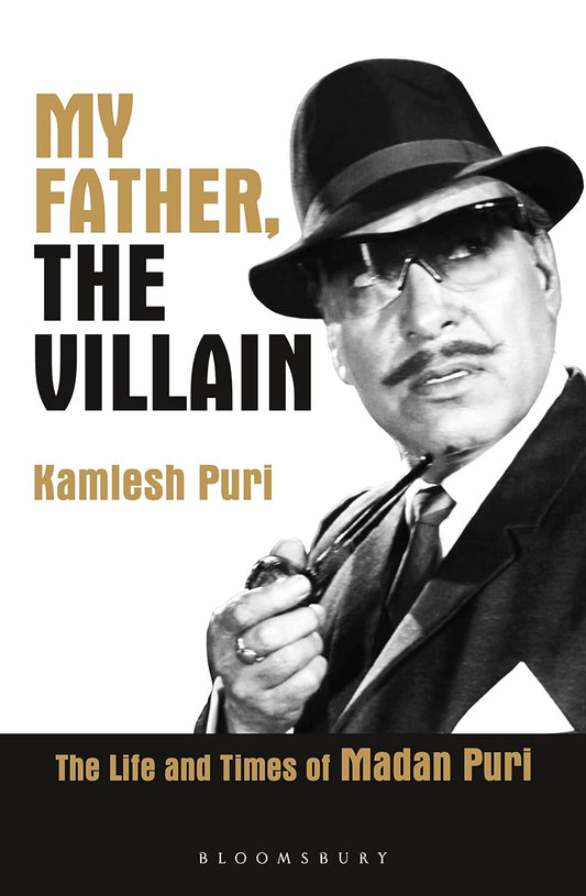 MY FATHER, THE VILLAIN : THE LIFE AND TIMES OF MADAN PURI BY KAMLESH PURI