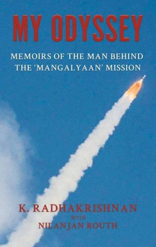 MY ODYSSEY : MEMOIRS OF THE MAN BEHIND THE 'MANGALAYAAN' MISSION BY K. RADHAKRISHNAN & NILANJAN ROUTH (HARDCOVER) OLD BOOK