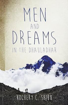 MEN AND DREAMS : IN THE DHAULADHAR BY KOCHERY C. SHIBU (PAPERBACK)