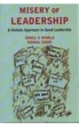 MISERY OF LEADERSHIP : A HOLISTIC APPROACH TO GOOD LEADERSHIP BY IRMEL V. MARLA (HARDCOVER)