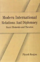Modern International Relations and Diplomacy : Basic Elements and Theories by Piyush Ranjan (Hardcover)
