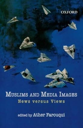 MUSLIMS AND MEDIA IMAGES : NEWS VERSUS VIEWS BY ATHER FAROUQUI (PAPERBACK)