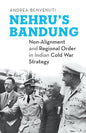 NEHRU'S BANDUNG : NON-ALIGNMENT AND REGIONAL ORDER IN INDIAN COLD WAR STRATEGY BY ANDREA BENVENUITI (HARDCOVER)