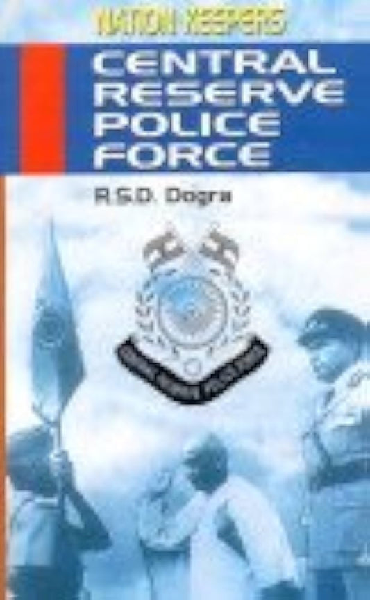 NATION KEEPERS : CENTRAL RESERVE POLICE FORCE BY R.S.D DOGRA (HARDCOVER)
