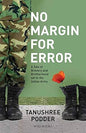 NO MARGIN FOR ERROR : A TALE OF BRAVERY AND BROTHERHOOD SET IN THE INDIAN ARMY BY TANUSHREE PODDER (PAPERBACK)