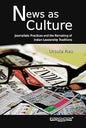 NEWS AS CULTURE : JOURNALISTIC PRACTICES AND THE REMAKING OF INDIAN LEADERSHIP TRADITIONS BY URSULA RAO (HARDCOVER)