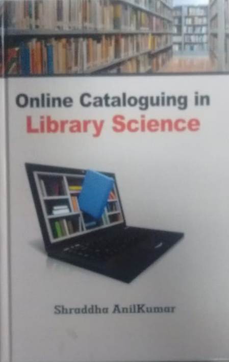 ONLINE CATALOGUING IN LIBRARY SCIENCE BY SHRADDHA ANIL KUMAR [HARDCOVER]