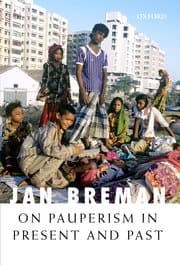 ON PAUPERISM IN PRESENT AND PAST BY JAN BREMAN (HARDCOVER)