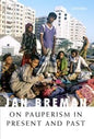 ON PAUPERISM IN PRESENT AND PAST BY JAN BREMAN (HARDCOVER)