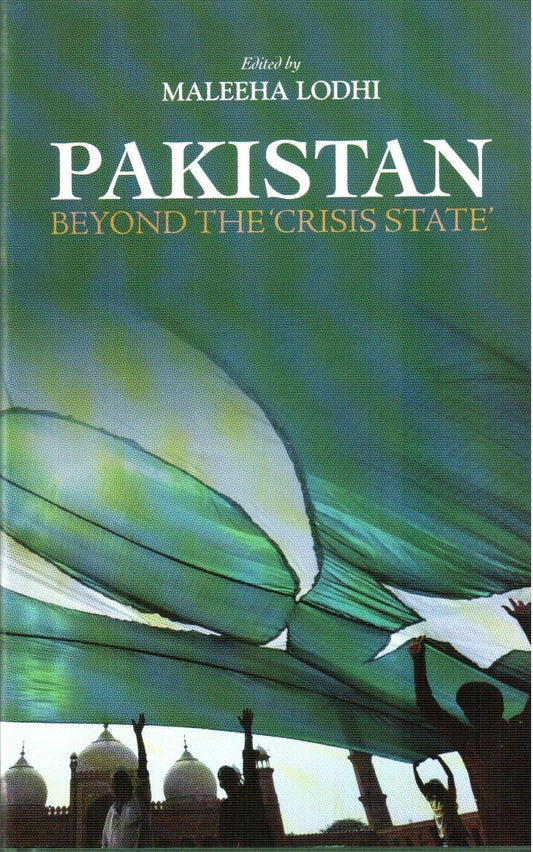 PAKISTAN : BEYOND THE 'CRISIS STATE' BY MALEEHA LODHI [HARDCOVER]