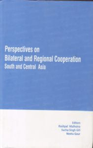 PERSPECTIVES ON BILATERAL AND REGIONAL COOPERATION : SOUTH AND CENTRAL ASIA BY RASHPAL MALHOTRA, SUCHA SINGH GILL, NEETU GAUR [HARDCOVER]