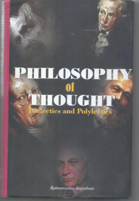 PHILOSOPHY OF THOUGHT : DIALECTICS AND POLYLECTICS BY RATNAMUTHU SUGATHAN [HARDCOVER]