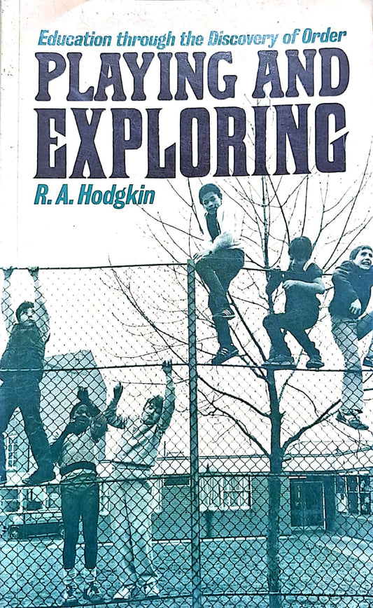 PLAYING AND EXPLORING : EDUCATION THROUGH THE DISCOVERY OF ORDER BY R.A. HODGKIN (PAPERBACK)
